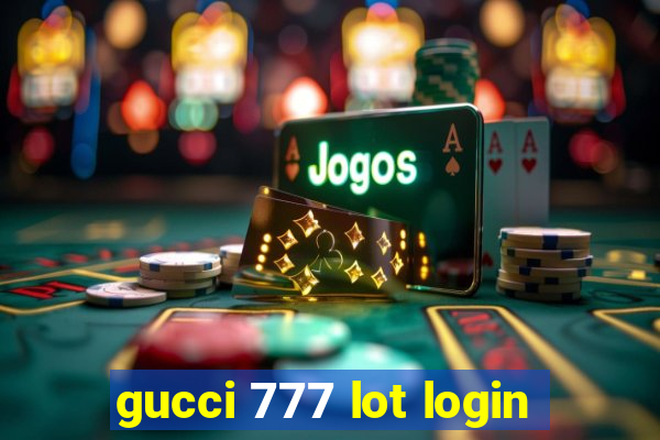 gucci 777 lot login